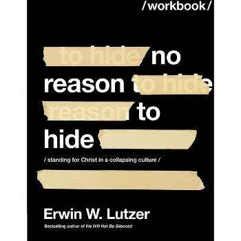 No Reason to Hide Workbook - by  Erwin W Lutzer (Paperback)