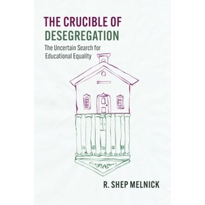The Crucible of Desegregation - (Chicago Law and Society) by  R Shep Melnick (Hardcover) - 1 of 1