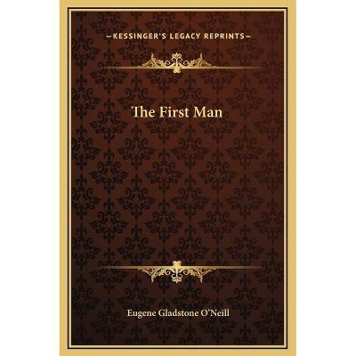 The First Man - by  Eugene Gladstone O'Neill (Hardcover)