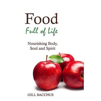 Food Full of Life - by  Gill Bacchus (Paperback)