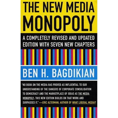 The New Media Monopoly - 20th Edition by  Ben H Bagdikian (Paperback)
