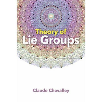 Theory of Lie Groups - (Dover Books on Mathematics) by  Claude Chevalley (Paperback)