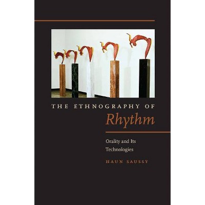 The Ethnography of Rhythm - (Verbal Arts: Studies in Poetics) by  Haun Saussy (Paperback)