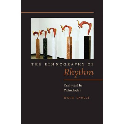 The Ethnography of Rhythm - (Verbal Arts: Studies in Poetics) by  Haun Saussy (Paperback)