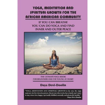 Yoga, Meditation and Spiritual Growth for the African American Community - by  Daya Devi-Doolin (Paperback)