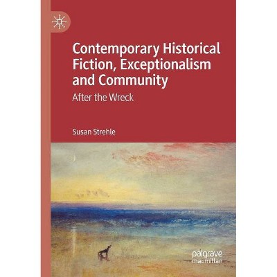 Contemporary Historical Fiction, Exceptionalism and Community - by  Susan Strehle (Paperback)