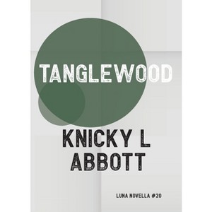 Tanglewood - (Luna Novella) by  Knicky L Abbott (Paperback) - 1 of 1