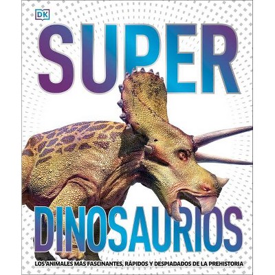 Super Dinosaurios - (Super Encyclopedias) by  DK (Hardcover)