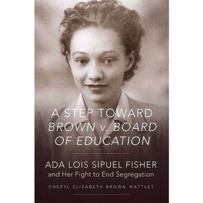 A Step Toward Brown V. Board of Education - by  Cheryl Elizabeth Brown Wattley (Paperback)