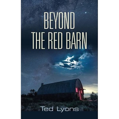 Beyond The Red Barn - by  Ted Lyons (Paperback)