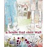 A House That Once Was - by  Julie Fogliano (Hardcover)