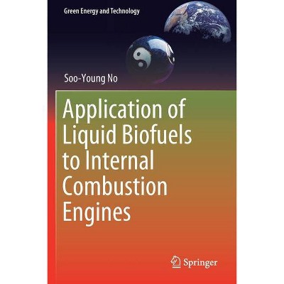 Application of Liquid Biofuels to Internal Combustion Engines - (Green Energy and Technology) by  Soo-Young No (Paperback)