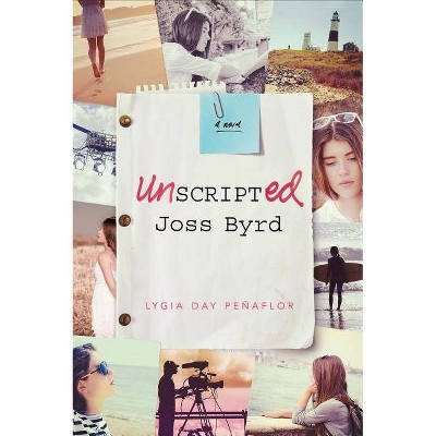 Unscripted Joss Byrd - by  Lygia Day Peñaflor (Paperback)