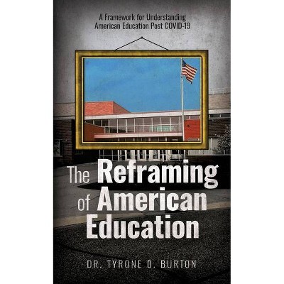 The Reframing of American Education - by  Tyrone Burton (Paperback)