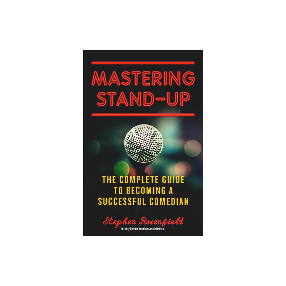 Mastering Stand-Up - by Stephen Rosenfield (Paperback)