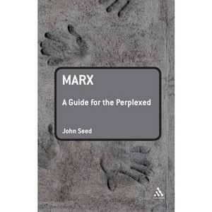 Marx: A Guide for the Perplexed - (Guides for the Perplexed) by  John Seed (Paperback) - 1 of 1