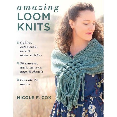  Amazing Loom Knits - by  Nicole F Cox (Paperback) 