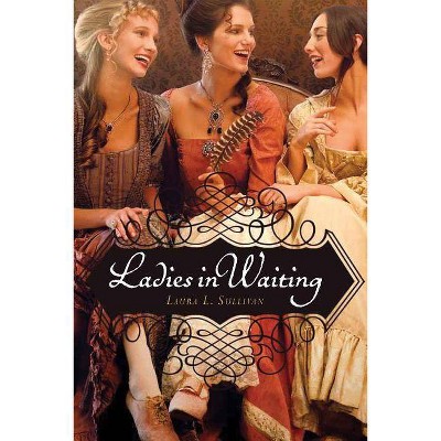 Ladies in Waiting - by  Laura L Sullivan (Paperback)