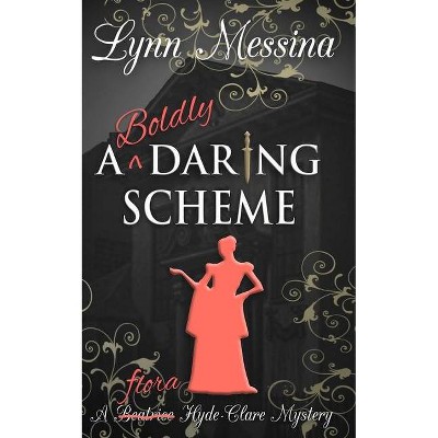 A Boldly Daring Scheme - (Beatrice Hyde-Clare Mysteries) by  Lynn Messina (Paperback)