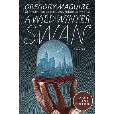 A Wild Winter Swan - Large Print by  Gregory Maguire (Paperback)