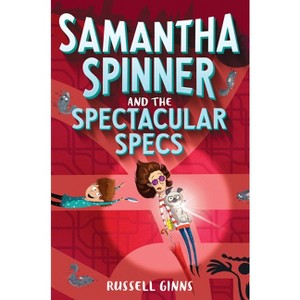 Samantha Spinner and the Spectacular Specs - by  Russell Ginns (Paperback) - 1 of 1