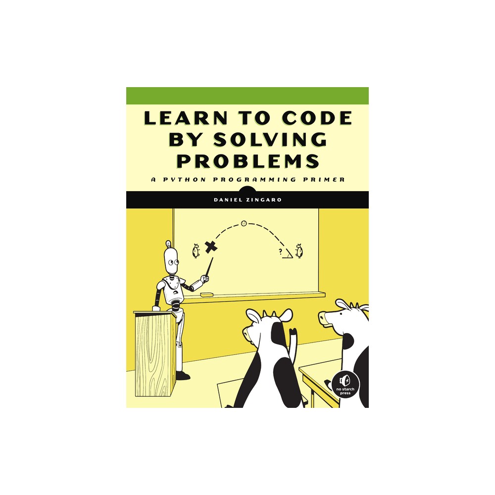 Learn to Code by Solving Problems - by Daniel Zingaro (Paperback)