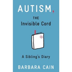 Autism, the Invisible Cord - by  Barbara S Cain (Paperback) - 1 of 1