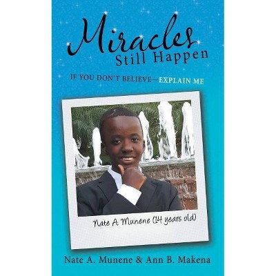 Miracles Still Happen - by  Nate a Munene & Ann B Makena (Paperback)