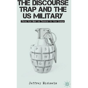 The Discourse Trap and the US Military - by  J Michaels (Hardcover) - 1 of 1
