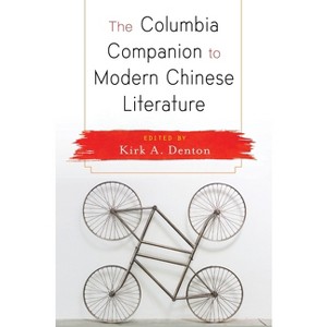 The Columbia Companion to Modern Chinese Literature - by  Kirk Denton (Paperback) - 1 of 1