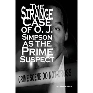 The Strange Case of O. J. Simpson as the Prime Suspect - by  Irv Wasserman (Paperback) - 1 of 1