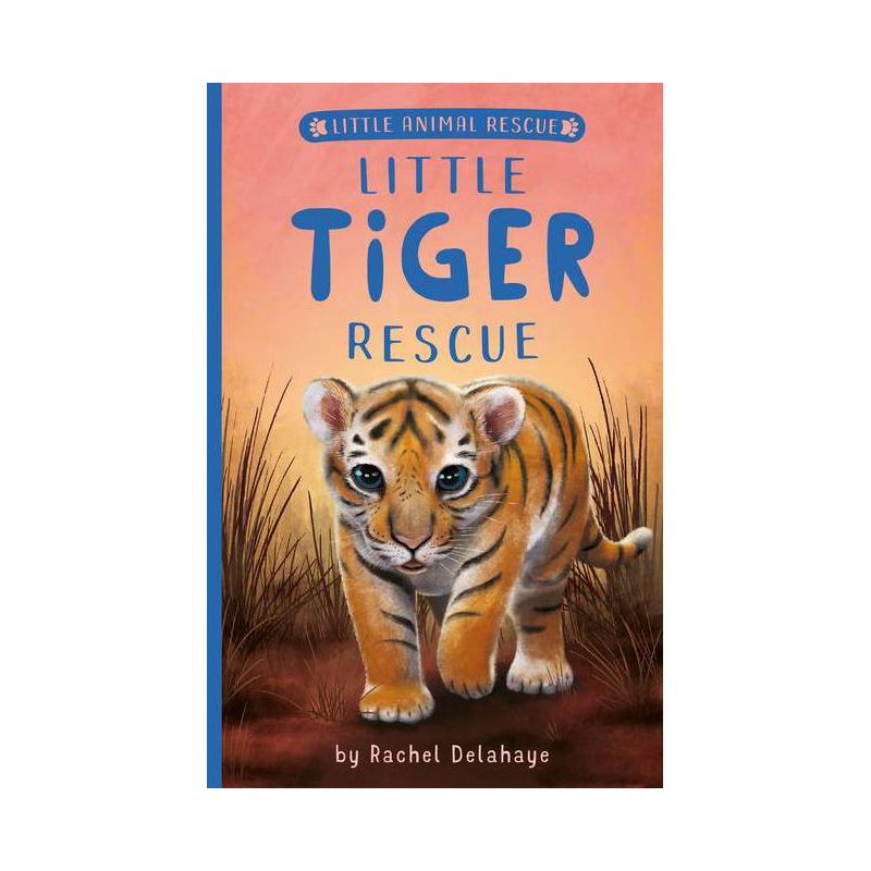 Little Tiger Rescue - (Little Animal Rescue) by  Rachel Delahaye (Paperback), 1 of 2
