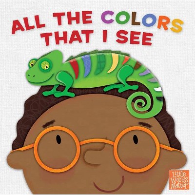 All the Colors That I See - (Little Words Matter(tm)) by  B&h Kids Editorial (Board Book)