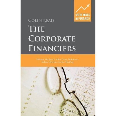 The Corporate Financiers - (Great Minds in Finance) by  C Read (Hardcover)