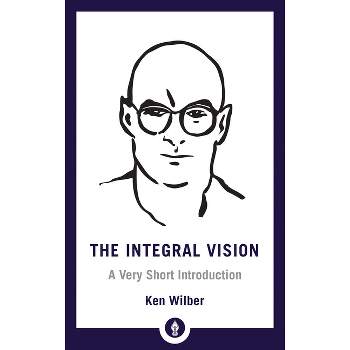 The Integral Vision - (Shambhala Pocket Library) by  Ken Wilber (Paperback)