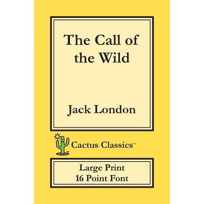 The Call of the Wild (Cactus Classics Large Print) - by  Jack London & Marc Cactus (Paperback)