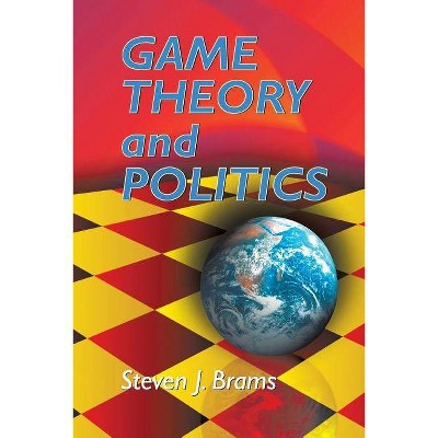 Game Theory and Politics - (Dover Books on Mathematics) by  Steven J Brams (Paperback)