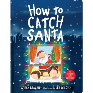 How to Catch Santa - by  Jean Reagan (Board Book) - 1 of 1