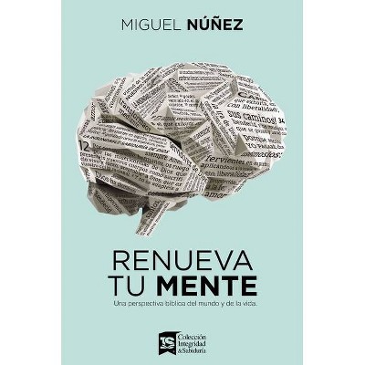 Renueva Tu Mente - by  Miguel Núñez (Hardcover)