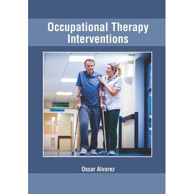 Occupational Therapy Interventions - by  Oscar Alvarez (Hardcover)