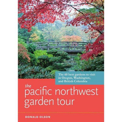  The Pacific Northwest Garden Tour - by  Donald Olson (Paperback) 