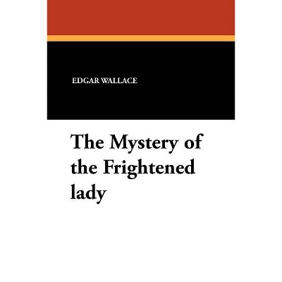 The Mystery of the Frightened Lady - by  Edgar Wallace (Paperback)