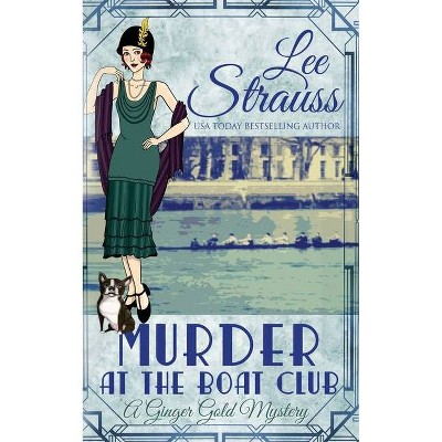 Murder at the Boat Club - (Ginger Gold Mystery) by  Lee Strauss (Paperback)