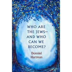 Who Are the Jews--And Who Can We Become? - by  Donniel Hartman (Paperback) - 1 of 1