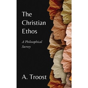 The Christian Ethos - by  A Troost (Paperback) - 1 of 1