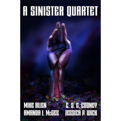 A Sinister Quartet - by  C S E Cooney & Mike Allen & Amanda J McGee (Paperback)