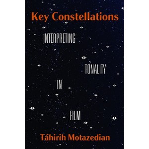 Key Constellations - (California Studies in Music, Sound, and Media) by  Táhirih Motazedian (Paperback) - 1 of 1