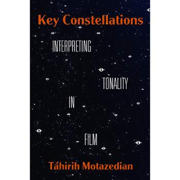 Key Constellations - (California Studies in Music, Sound, and Media) by  Táhirih Motazedian (Paperback)