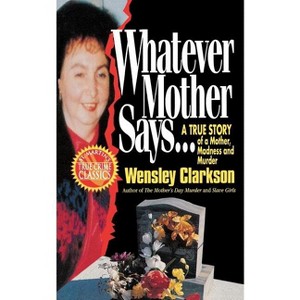 Whatever Mother Says... - by  Wensley Clarkson (Paperback) - 1 of 1