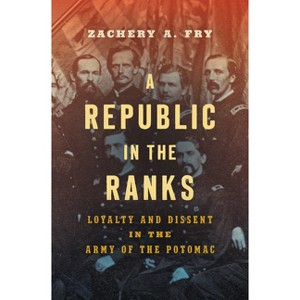 A Republic in the Ranks - (Civil War America) by  Zachery A Fry (Paperback) - 1 of 1